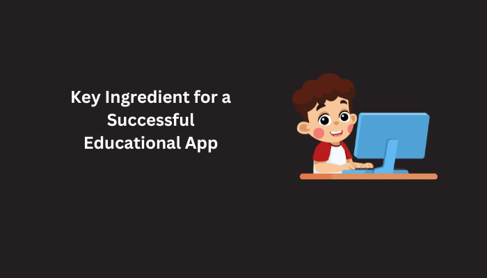 Key Ingredient for a Successful Educational App